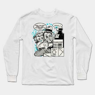 Does this Smell Like Chloroform to You? Long Sleeve T-Shirt